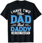 I Have Two Titles Dad And Daddy Funny Grandpa Fathers Day T-Shirt