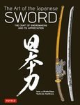 The Art of the Japanese Sword: The Craft of Swordmaking and its Appreciation