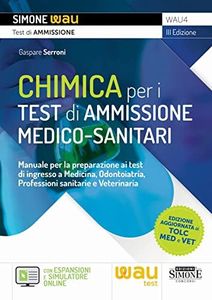 Chimica per i Test di Ammissione Medico-sanitari - Manuale per la preparazione ai test d'ingresso a Medicia, Odontoiatria, Professioni sanitarie e Veterinaria