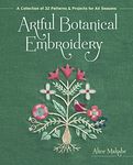 Artful Botanical Embroidery: A collection of 32 patterns & projects for all seasons