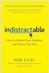 Indistractable: How to Control Your Attention and Choose Your Life