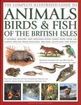 Animals, Birds & Fish of British Isles, The Complete Illustrated Guide to: A natural history and identification guide with over 440 native species ... ... illustrated with over 950 artworks