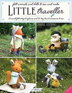 Little Traveller: 10 Small Felt Intrepid Explorers: 12 Small Felt Intrepid Explorers and Over 30 Tiny Travel Accessories to