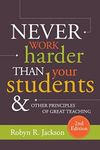 Never Work Harder Than Your Students and Other Principles of Great Teaching