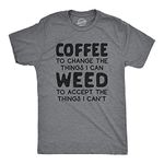 Mens Coffee to Change The Things I Can Weed to Accept The Things I Can't Tshirt Funny 420 Tee Mens Funny T Shirts 420 T Shirt for Men Funny Coffee T Shirt Dark Grey L