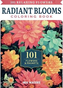 Radiant Blooms ● 101 Relaxing Flowers Coloring Book: 100+ Beautiful Floral Prints for Adults ● The World's Most Popular Flowers for a Mindful Stress-Relief Coloring Experience – Vol 1
