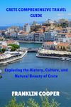 Crete Comprehensive Travel Guide: Exploring the History, Culture, and Natural Beauty of Crete