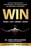 WIN: Achieve Peak Athletic Performance, Optimize Recovery and Become a Champion