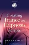 Creating Trance and Hypnosis Scripts by Gemma Bailey (2009-07-31)