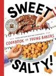 Sweet & Salty!: King Arthur Baking Company's Cookbook for Young Bakers