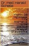 Vitamin D3 Highdosage T h e Alternative to the previous therapy of G l a u c o m a: Newest Findings revolutionize Cancer prophylaxis+therapy General Medicine Ophthamology Wearing of Contactlenses