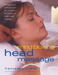 Mind-blowing Head Massage: Stimulate Your Synapses with the Wonderful Technique of Indian Head Massage