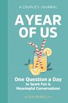 A Year of Us: A Couple's Journal: One Question a Day to Spark Fun and Meaningful Conversations