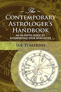 The Contemporary Astrologer's Handbook: An In-Depth Guide to Interpreting Your Horoscope