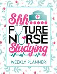 Shh Future Nurse Studying Weekly Planner: Calendar With To-Do List and space for Notes,Vertical undated Pages, Cute floral cover, nice gift for nurses and medical students, funny nurse gifts.