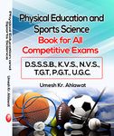 Physical Education and Sports Science (Book for All Competitive Exams D.S.S.S.B., K.V.S., N.V.S., T.G.T, P.G.T., U.G.C.)