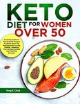 KETO DIET FOR WOMEN OVER 50: A Factual Guide To 150 Amazing Recipes To Better Face The Menopause By Losing Weight , Boosting Your Immune System And Fighting Diseases