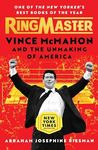 Ringmaster: Vince McMahon and the Unmaking of America