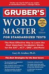 Gruber's Word Master for Standardized Tests: The Most Effective Way to Learn the Most Important Vocabulary Words for the SAT, ACT, GRE, and More!