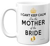 Mother of the Bride Gifts - I Can't Keep Calm I'm The Mother of the Bride Mug - Funny Wedding Gifts for Parents, Hen Party Coffee Cup, Mother in Law Mug, 11oz Ceramic Dishwasher Microwave Safe Mugs