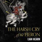 The Harsh Cry of the Heron: Tales of the Otori, Book 4