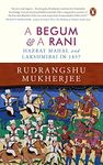 A Begum & A Rani: Hazrat Mahal and Laksh: Hazrat Mahal and Lakshmibai in 1857