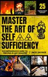 Master the Art of Self-Sufficiency: A Comprehensive Guide to Thriving in Any Disaster