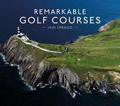 Remarkable Golf Courses: An illustrated guide to the world’s stunning golf courses