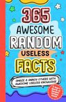 365 AWESOME RANDOM USELESS FACTS: Amaze and Annoy others with Awesome Useless Knowledge Fun Facts and Trivia for kids 8-10,10-12, teens, adults, family