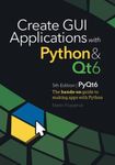 Create GUI Applications with Python & Qt6 (PyQt6 Edition): The hands-on guide to making apps with Python