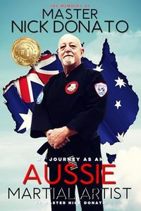 The Memoirs of Master Nick Donato: My Journey as an Aussie Martial Artist