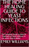 THE HOME HEALING GUIDE TO YEAST INF