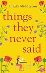 Things They Never Said: An emotional, uplifting romance