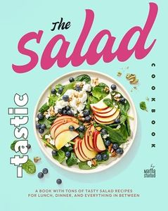 The Salad-tastic Cookbook: A Book with Tons of Tasty Salad Recipes for Lunch, Dinner, and Everything in Between