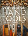 Woodworking with Hand Tools: Tools, Techniques & Projects