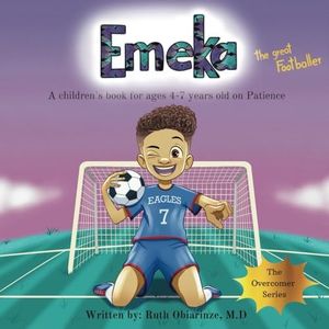 Emeka, the Great Footballer: A children's book for ages 4-7 years old on Patience (The Overcomer Series)