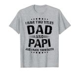 Papi Gift: I Have Two Titles Dad And Papi T-Shirt