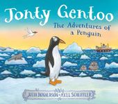 Jonty Gentoo: The Adventures of a Penguin The Number One Bestseller by the creators of Stick Man and Zog