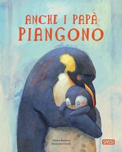 Anche i papà piangono. Picture books. Ediz. a colori