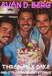 Three-milk cake: and other gay short stories (Gay friends having fun)