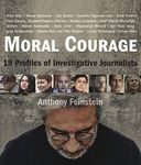 Moral Courage: 19 Profiles of Investigative Journalists