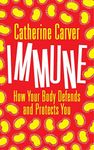 Immune: How Your Body Defends and P