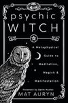 Psychic Witch: A Metaphysical Guide