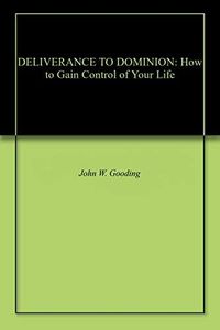 DELIVERANCE TO DOMINION: How to Gain Control of Your Life