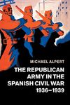 The Republican Army in the Spanish Civil War, 1936–1939