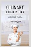 Culinary Chemistry: Understanding the Science Behind Professional Cooking. (Culinary Science Books)