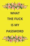 What the fuck is my password: password and username notebook, password and accounts organizer, customer service email contact us, return digital orders, change my home address
