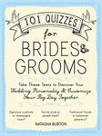 101 Quizzes for Brides and Grooms: Take These Tests to Discover Your Wedding Personality and Customize Your Big Day Together