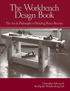 The Workbench Design Book: The Art & Philosophy of Building Better Benches