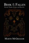 Book of the Fallen: Satanic Theory, Ethics, and Practice